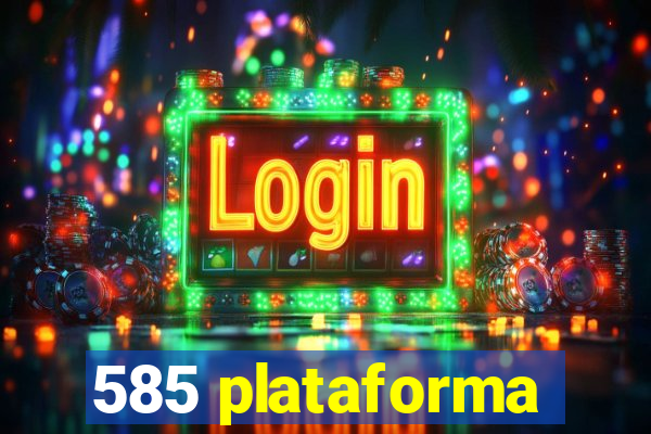 585 plataforma